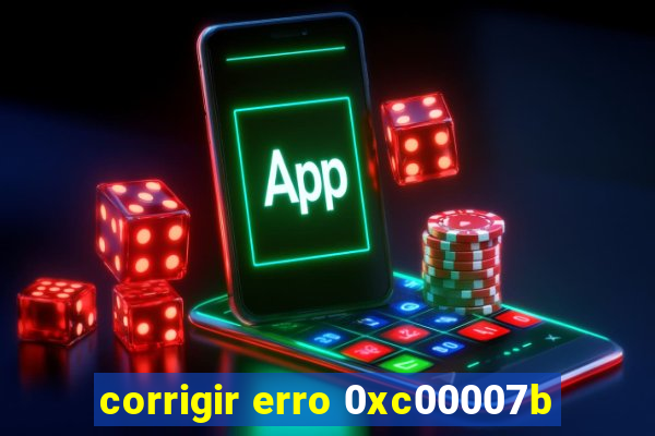 corrigir erro 0xc00007b